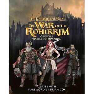 The Lord of the Rings: The War of the Rohirrim Official Visual Companion -- Chri